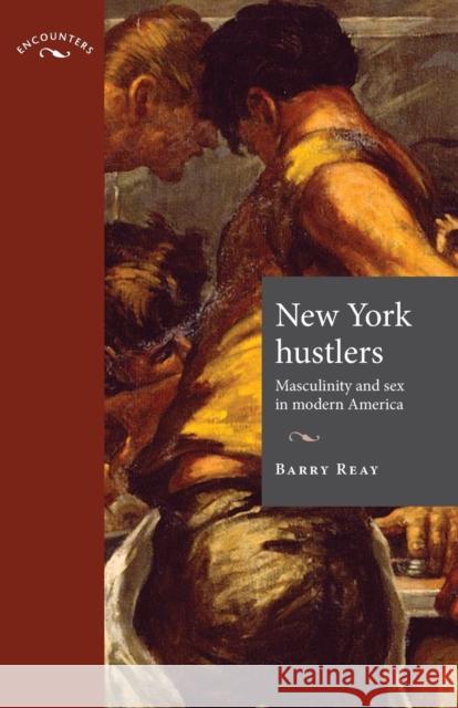 New York Hustlers PB: Masculinity and Sex in Modern America Reay, Barry 9780719080081 Manchester University Press - książka