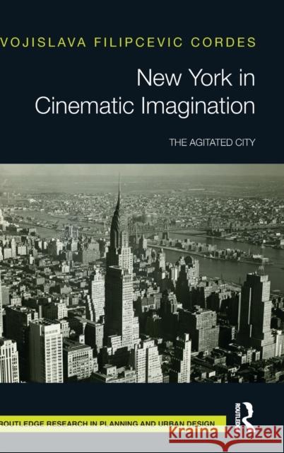 New York in Cinematic Imagination: The Agitated City Filipcevic Cordes, Vojislava 9780367247560 Routledge - książka