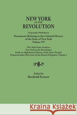 New York in the Revolution. Originally Published as Documents Relating to the Colonial History of the State of New York, Volume XV. New York State Arc Berthold Fernow 9780806350295 Genealogical Publishing Company - książka