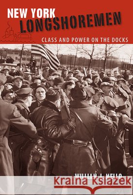 New York Longshoremen : Class and Power on the Docks William J. Mello 9780813034898 University Press of Florida - książka