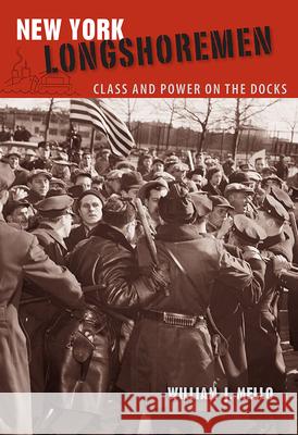 New York Longshoremen: Class and Power on the Docks William J. Mello 9780813039770 University Press of Florida - książka