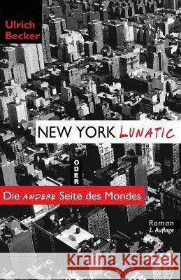 New York Lunatic oder Die andere Seite des Mondes Becker, Ulrich 9781595693204 MONDIAL - książka