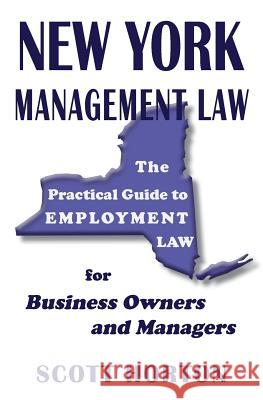 New York Management Law: The Practical Guide to Employment Law for Business Owners and Managers Scott Horton 9781732244788 Modern Legal Media, LLC - książka