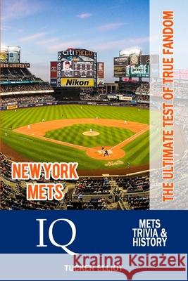 New York Mets IQ: The Ultimate Test of True Fandom Tucker Elliot 9781734358506 Black Mesa Publishing - książka
