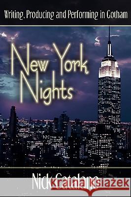 New York Nights: Performing, Producing and Writing in Gotham Catalano, Nick 9780595485963 iUniverse - książka