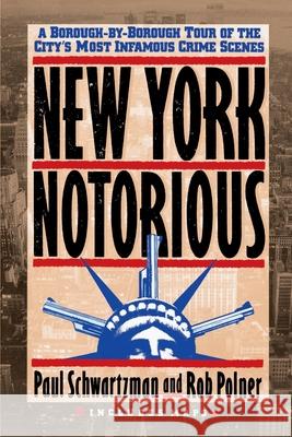 New York Notorious: A Borough-By-Borough Tour of the City's Most Infamous Crime Scenes Paul Schwartzman Barbara Glauber Rob Polner 9780517586709 Three Rivers Press (CA) - książka