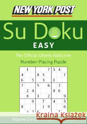 New York Post Easy Su Doku: The Official Utterly Addictive Number-Placing Puzzle Wayne Gould 9780061173387 HarperCollins Publishers - książka