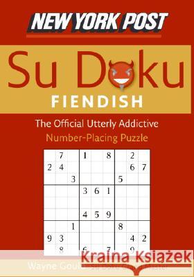 New York Post Fiendish Sudoku: The Official Utterly Addictive Number-Placing Puzzle Wayne Gould 9780061173363 HarperCollins Publishers - książka