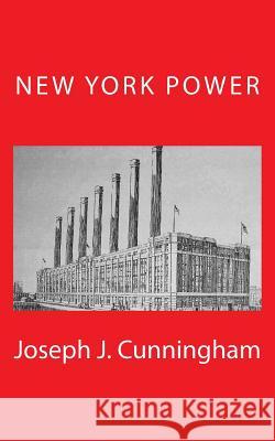 New York Power Joseph J. Cunningham 9781484826515 Createspace - książka