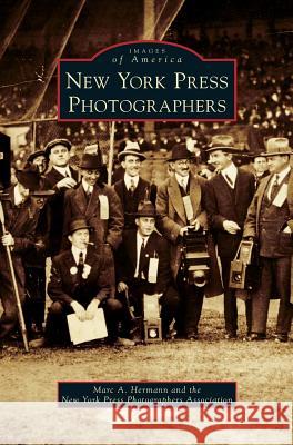 New York Press Photographers Marc a. Hermann The New York Press Photographers Associa 9781531677909 Arcadia Library Editions - książka