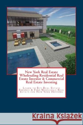New York Real Estate Wholesaling Residential Real Estate Investor & Commercial Real Estate Investing: Learn to Buy Real Estate Finance & Find Wholesal Brian Mahoney 9781544620213 Createspace Independent Publishing Platform - książka