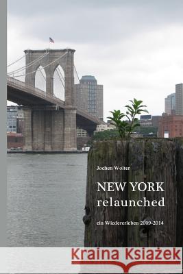 New York Relaunched: Ein Wiedererleben Jochen Wolter 9781495281020 Createspace - książka