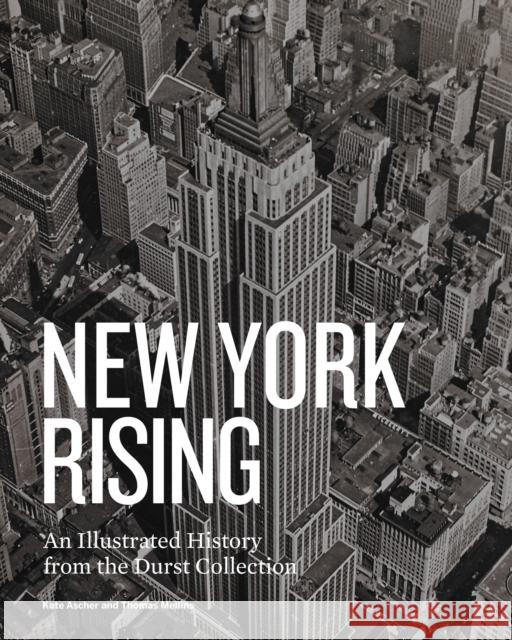 New York Rising: An Illustrated History from the Durst Collection Thomas Mellins Kate Ascher 9781580934619 Monacelli Press - książka