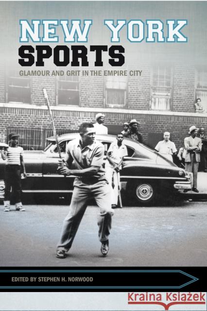 New York Sports: Glamour and Grit in the Empire City Stephen Norwood 9781682260593 University of Arkansas Press - książka