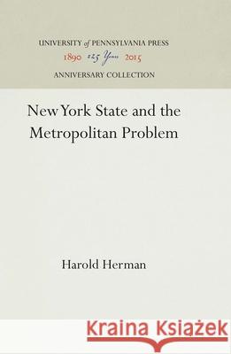 New York State and the Metropolitan Problem Harold Herman 9780812273823 University of Pennsylvania Press - książka