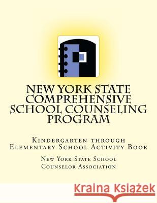 New York State Comprehensive School Counseling Program: Kindergarten Through Elementary School Activity Book New York State Sc Counselo 9781493607167 Createspace - książka