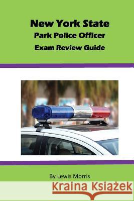 New York State Park Police Officer Exam Review Guide Lewis Morris 9781536940947 Createspace Independent Publishing Platform - książka