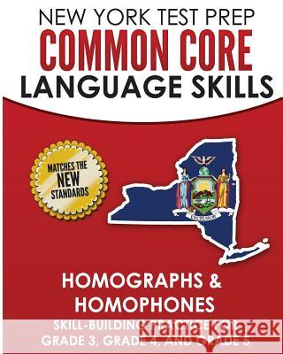New York Test Prep Common Core Language Skills Homographs & Homophones: Skill-Building Practice for Grade 3, Grade 4, and Grade 5 N. Hawas 9781726429207 Createspace Independent Publishing Platform - książka