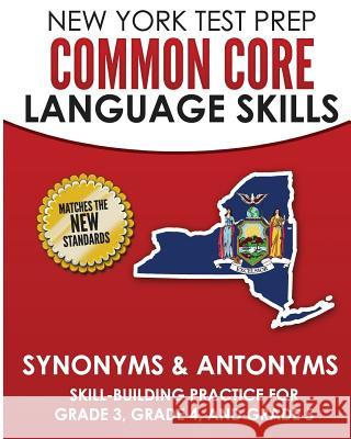 New York Test Prep Common Core Language Skills Synonyms & Antonyms: Skill-Building Practice for Grade 3, Grade 4, and Grade 5 N. Hawas 9781726429191 Createspace Independent Publishing Platform - książka