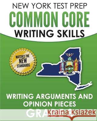 NEW YORK TEST PREP Common Core Writing Skills Writing Arguments and Opinion Pieces Grade 3: Covers the Next Generation ELA Standards N. Hawas 9781726351591 Createspace Independent Publishing Platform - książka