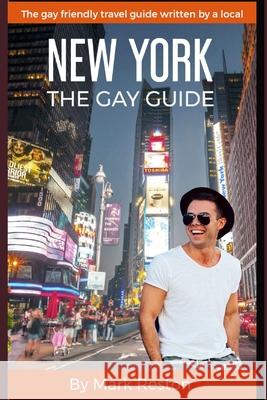 New York: THE GAY GUIDE: The gay friendly travel guide written by a local Mark Reston 9781688771826 Independently Published - książka