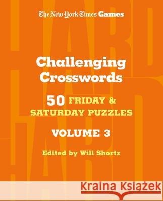 New York Times Games Challenging Crosswords Volume 3: 50 Friday and Saturday Puzzles Will Shortz 9781250352163 St. Martin's Griffin - książka