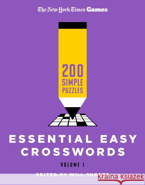 New York Times Games Essential Easy Crosswords Volume 1: 200 Simple Puzzles Will Shortz 9781250325006 St. Martin's Publishing Group - książka