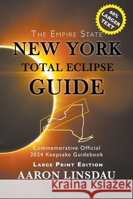 New York Total Eclipse Guide (Large Print): Official Commemorative 2024 Keepsake Guidebook Aaron Linsdau 9781649220059 Sastrugi Press - książka