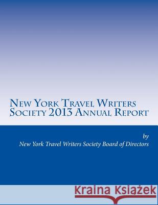 New York Travel Writers Society 2013 Annual Report New York Travel Writers Socie Directors 9781497345539 Createspace - książka