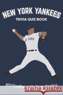New York Yankees Trivia Quiz Book: 500 Questions on the Bronx Bombers Chris Bradshaw 9781916123038 St Cyprian Books - książka
