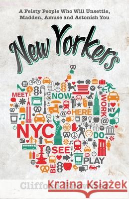 New Yorkers: A Feisty People Who Will Unsettle, Madden, Amuse and Astonish You Clifford Browder 9781733378208 Clifford Browder - książka