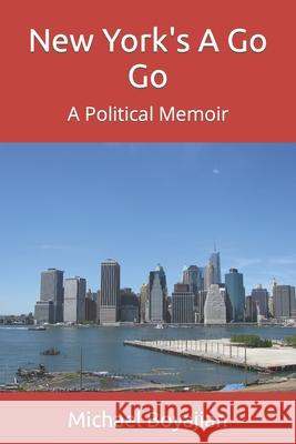 New York's A Go Go: A Political Memoir Michael Boyajian 9781987596625 Createspace Independent Publishing Platform - książka