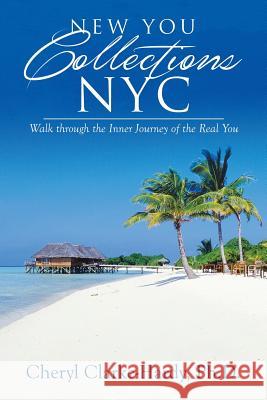 New You Collections NYC: Walk through the Inner Journey of the Real You Clarke-Hardy, Cheryl 9781499027433 Xlibris Corporation - książka