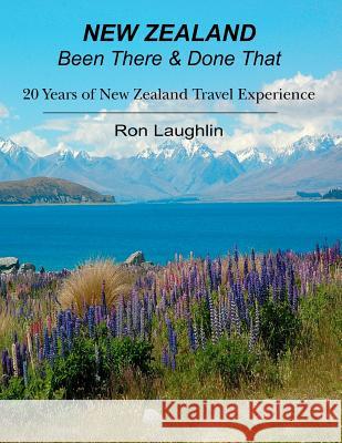 New Zealand - Been There & Done That: 20 Years of New Zealand Travel Experience Ron Laughlin 9781466219502 Createspace - książka