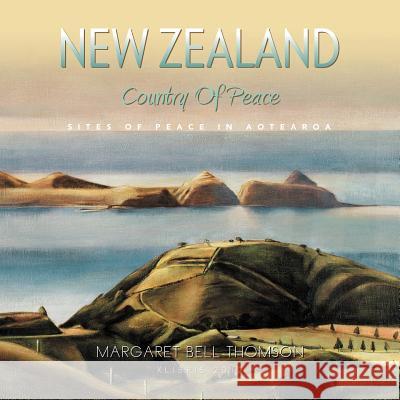 New Zealand - Country Of Peace Thomson, Margaret Bell 9781479712618 Xlibris Corporation - książka