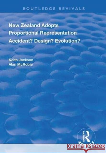 New Zealand Adopts Proportional Representation: Accident? Design? Evolution? Jackson, Keith 9780367024260 Taylor and Francis - książka