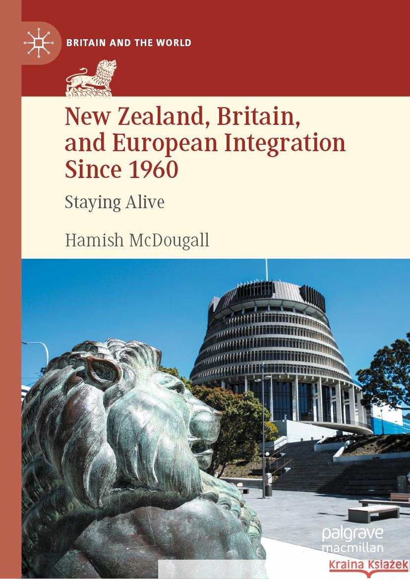 New Zealand, Britain, and European Integration Since 1960: Staying Alive Hamish McDougall 9783031450167 Palgrave MacMillan - książka