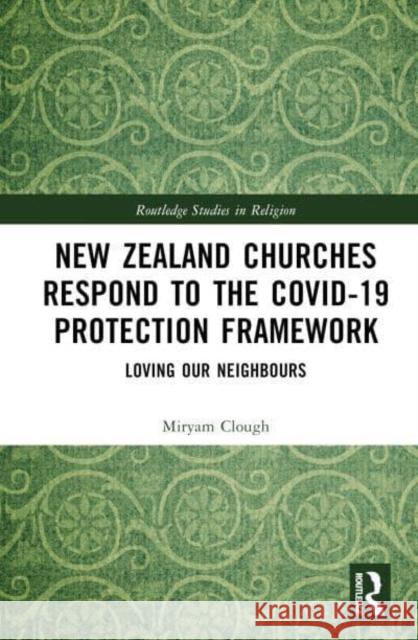 New Zealand Churches Respond to the Covid-19 Protection Framework: Loving Our Neighbours Miryam Clough 9781032732329 Routledge - książka