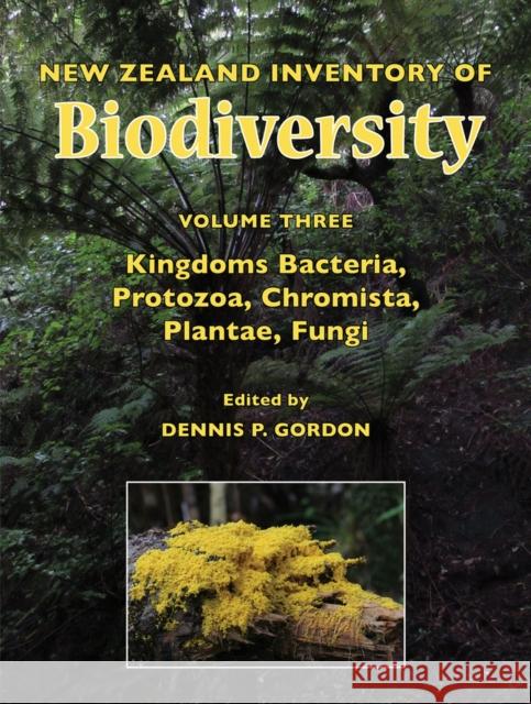 New Zealand Inventory of Biodiversity: Vol. 3: Kingdoms Bacteria, Protozoa, Chromista, Plantae, Fungi Gordon, Dennis P. 9781927145050 Canterbury University Press - książka