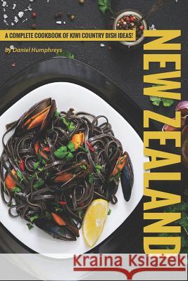 New Zealand Recipes: A Complete Cookbook of Kiwi Country Dish Ideas! Daniel Humphreys 9781795031424 Independently Published - książka