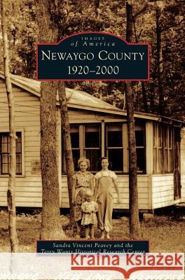 Newaygo County: 1920-2000 Sandra Vincent Peavey, Terry Wantz Historical Research Center 9781531669614 Arcadia Publishing Library Editions - książka