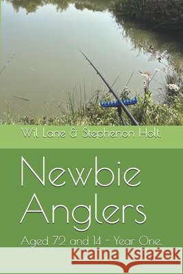 Newbie Anglers: Aged 72 and 14 - Year One. Holt, Stephenson, Lane, Wil 9798262175345 Independently Published - książka