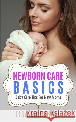 Newborn Care Basics: Baby Care Tips For New Moms Lisa Marshall 9781690437024 Newcommunicationline - książka