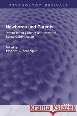 Newborns and Parents: Parent-Infant Contact and Newborn Sensory Stimulation Vincent L. Smeriglio 9781032861906 Routledge - książka