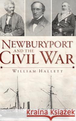 Newburyport and the Civil War William Hallett 9781540230959 History Press Library Editions - książka