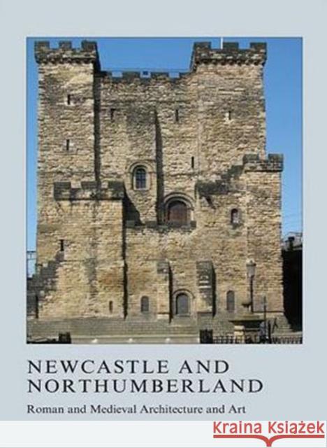 Newcastle and Northumberland: Roman and Medieval Architecture and Art Ashbee, Jeremy 9781907975929 Maney Publishing - książka