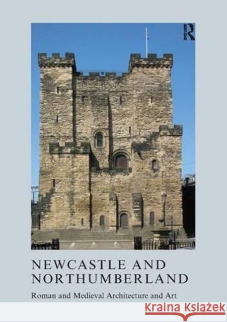 Newcastle and Northumberland: Roman and Medieval Architecture and Art Ashbee, Jeremy 9781907975936 Orca DORCAUK Orphans - książka