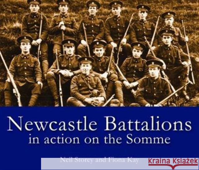 Newcastle Battalions: In Action on the Somme Neil Storey 9781857951592 Newcastle Libraries & Information Service - książka