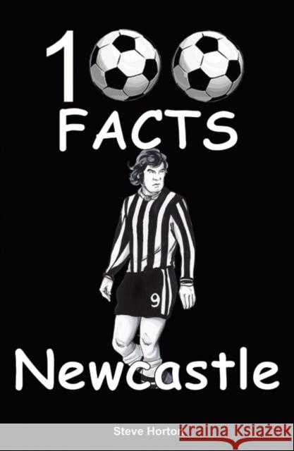 Newcastle United - 100 Facts Steve Horton 9781908724168 Wymer Publishing - książka