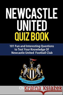 Newcastle United Quiz Book Chris Carpenter 9781719911351 Independently Published - książka